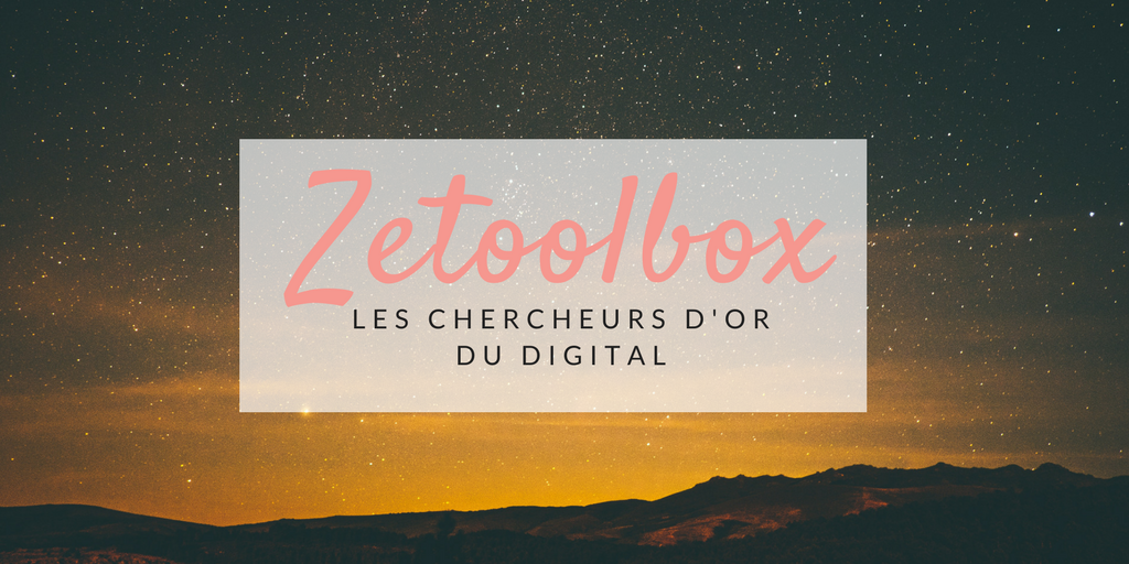 Zetoolbox : les chercheurs d’or du digital